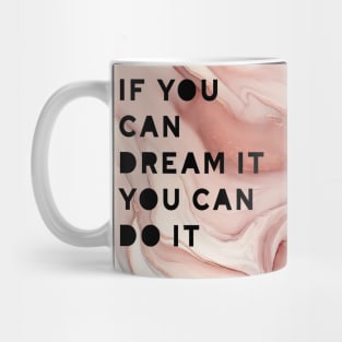 If you can dream it you can do it ! Mug